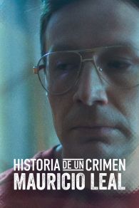 VER Historia de un Crimen: Mauricio Leal Online Gratis HD